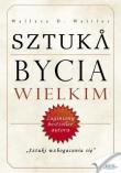 Sztuka bycia wielkim. Autor: Wallace D. Wattles. Dadada.pl Okładka książki Sztuka bycia wielkim