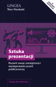 Sztuka prezentacji. Rozwiń swoje umiejętności występowania przed publicznością. Autor: Theo Theobald. Dadada.pl Okładka książki Sztuka prezentacji. Rozwiń swoje umiejętności występowania przed publicznością