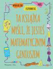Ta książka myśli, że jesteś matematycznym geniuszem. Autor: Goldsmith Mike. Dadada.pl Okładka książki Ta książka myśli, że jesteś matematycznym geniuszem