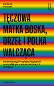Tęczowa Matka Boska, orzeł i polka walcząca. Autor: Dominik Puchała. Dadada.pl Okładka książki Tęczowa Matka Boska, orzeł i polka walcząca