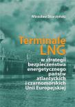 Terminale LNG w strategii bezpieczeństwa energetycznego państw atlantyckich i czarnomorskich Unii Europejskiej. Autor: Skarżyński Mirosław. Dadada.pl Okładka książki Terminale LNG w strategii bezpieczeństwa energetycznego państw atlantyckich i czarnomorskich Unii Europejskiej