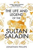 The Life and Legend of the Sultan Saladin. Autor: Jonathan Phillips. Dadada.pl Okładka książki The Life and Legend of the Sultan Saladin