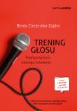 Trening głosu. Praktyczny kurs dobrego mówienia wyd. 2. Autor: Ciecierska-Zajdel Beata. Dadada.pl Okładka książki Trening głosu. Praktyczny kurs dobrego mówienia wyd. 2