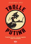 Trolle Putina. Prawdziwe historie z frontów... Autor: Jessikka Aro. Dadada.pl Okładka książki Trolle Putina. Prawdziwe historie z frontów..
