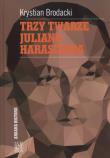 Trzy twarze Juliana Harasina. Autor: Brodacki Krystian. Dadada.pl Okładka książki Trzy twarze Juliana Harasina