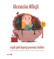 Uczucia Alicji czyli jak poznać siebie. Autor: Mazurek Maria, Ewa Woydyłło. Dadada.pl Okładka książki Uczucia Alicji czyli jak poznać siebie