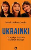 Ukrainki. Co myślą o Polakach, u których pracują. Autor: Monika Sobień-Górska. Dadada.pl Okładka książki Ukrainki. Co myślą o Polakach, u których pracują