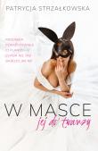 W masce jej do twarzy. Autor: PATRYCJA STRZAŁKOWSKA. Dadada.pl Okładka książki W masce jej do twarzy