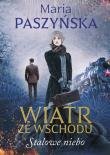 Wiatr ze wschodu T.2 Stalowe niebo. Autor: Paszyńska Maria. Dadada.pl Okładka książki Wiatr ze wschodu T.2 Stalowe niebo
