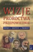 Okładka książki Wizje, proroctwa, przepowiednie. Święci, ...