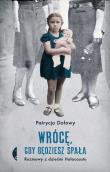 Wrócę, gdy będziesz spała. Rozmowy z dziećmi Holocaustu wyd. 2. Autor: Patrycja Dołowy. Dadada.pl Okładka książki Wrócę, gdy będziesz spała. Rozmowy z dziećmi Holocaustu wyd. 2