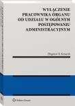 Wyłączenie pracownika organu od udziału w ogólnym postępowaniu administracyjnym. Autor: Kmiecik Zbigniew R.. Dadada.pl Okładka książki Wyłączenie pracownika organu od udziału w ogólnym postępowaniu administracyjnym
