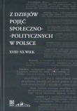Z dziejów pojęć społeczno-politycznych w Polsce XVIII-XX wiek. Autor: Red nauk. Janowski Maciej. Dadada.pl Okładka książki Z dziejów pojęć społeczno-politycznych w Polsce XVIII-XX wiek