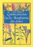 Ziołolecznictwo Ojców Bonifratrów dla dzieci (wyd.2/2020). Autor: Teodor Książkiewicz. Dadada.pl Okładka książki Ziołolecznictwo Ojców Bonifratrów dla dzieci (wyd.2/2020)