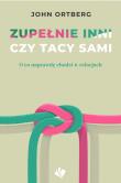 Zupełnie inni czy tacy sami. Autor: John Ortberg. Dadada.pl Okładka książki Zupełnie inni czy tacy sami
