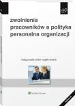 Zwolnienia pracowników a polityka personalna... Autor: Sidor-Rządkowska Małgorzata. Dadada.pl Okładka książki Zwolnienia pracowników a polityka personalna..