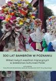 300 lat Bambrów w Poznaniu. Autor: Szymoszyn Anna, red. Agnieszka Szczepanek. Dadada.pl Okładka książki 300 lat Bambrów w Poznaniu