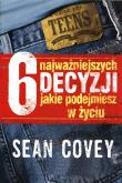 6 najważniejszych decyzji które kiedykolwiek podejmiesz. Autor: Sean Covey. Dadada.pl Okładka książki 6 najważniejszych decyzji które kiedykolwiek podejmiesz