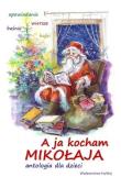 Opakowanie A ja kocham Mikołaja. Antologia dla dzieci