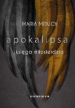 Apokalipsa Księga miłosierdzia. Autor: Maria Elżbieta Miduch. Dadada.pl Okładka książki Apokalipsa Księga miłosierdzia