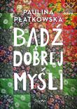 Bądź dobrej myśli. Autor: Płatkowska Paulina. Dadada.pl Okładka książki Bądź dobrej myśli