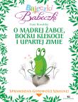 Bajeczki Babeczki Cz. 2 O mądrej żabce, boćku Klekocie i upartej zimie. Autor: Rosolska Ewa. Dadada.pl Okładka książki Bajeczki Babeczki Cz. 2 O mądrej żabce, boćku Klekocie i upartej zimie