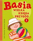 Basia. Wielka księga przygód 2. Autor: Stanecka Zofia. Dadada.pl Okładka książki Basia. Wielka księga przygód 2