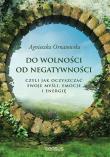 Do wolności od negatywności, czyli jak oczyszczać. Autor: Agnieszka Ornatowska. Dadada.pl Okładka książki Do wolności od negatywności, czyli jak oczyszczać