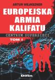 Okładka książki Europejska armia kalifatu. Centrum supersieci. Tom 1