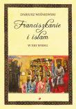 Franciszkanie i islam w XIII wieku. Autor: Dariusz Wiśniewski SJ. Dadada.pl Okładka książki Franciszkanie i islam w XIII wieku