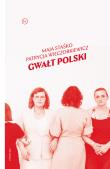 Gwałt Polski. Autor: Staśko Maja, Wieczorkiewicz Patrycja. Dadada.pl Okładka książki Gwałt Polski