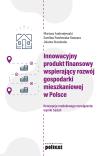 Innowacyjny produkt finansowy wspierający rozwój gospodarki mieszkaniowej w Polsce. Koncepcja modelowego rozwiązania: wyniki badań. Autor: Andrzejewski Mariusz, Pawłowska-Szawara Ewelina, Jolanta Stanienda. Dadada.pl Okładka książki Innowacyjny produkt finansowy wspierający rozwój gospodarki mieszkaniowej w Polsce. Koncepcja modelowego rozwiązania: wyniki badań