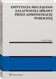 Instytucja milczącego załatwienia sprawy przez administrację publiczną. Autor: Wegner-Kowalska Joanna. Dadada.pl Okładka książki Instytucja milczącego załatwienia sprawy przez administrację publiczną