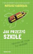 Jak przeżyć szkołę.Poradnik nie tylko dla rodziców. Autor: Mateusz Kądziołka. Dadada.pl Okładka książki Jak przeżyć szkołę.Poradnik nie tylko dla rodziców