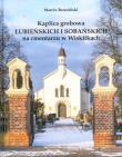 Kaplica grobowa Łubieńskich i Sobańskich na cmentarzu w Wiskitkach. Autor: Brzeziński Marcin. Dadada.pl Okładka książki Kaplica grobowa Łubieńskich i Sobańskich na cmentarzu w Wiskitkach