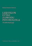 Leksykon etyki zawodu psychologa 101 podstawowych pojęć. Autor: Stepulak Marian Zdzisław. Dadada.pl Okładka książki Leksykon etyki zawodu psychologa 101 podstawowych pojęć