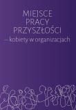 Okładka książki Miejsce pracy przyszłości - kobiety w organizacjach
