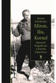 Miron, Ilia, Kornel. Opowieść biograficzna o Kornelu Filipowiczu. Autor: Justyna Sobolewska. Dadada.pl Okładka książki Miron, Ilia, Kornel. Opowieść biograficzna o Kornelu Filipowiczu
