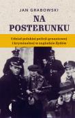 Na posterunku. Udział polskiej policji granatowej. Autor: Jan Grabowski. Dadada.pl Okładka książki Na posterunku. Udział polskiej policji granatowej