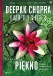 Naturalne piękno Ścieżka wewnętrznej przemiany. Autor: Deepak Chopra, Kimberly Snyder. Dadada.pl Okładka książki Naturalne piękno Ścieżka wewnętrznej przemiany