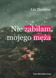 Nie zabiłam mojego męża. Autor: Liu Zhenyun. Dadada.pl Okładka książki Nie zabiłam mojego męża