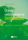 Okładka książki Ocena oddziaływania na środowisko. Teoria i praktyka