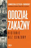 Oddział zakaźny. Historie bez cenzury. Autor: Sztyler-Turovsky Agnieszka. Dadada.pl Okładka książki Oddział zakaźny. Historie bez cenzury
