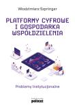 Platformy cyfrowe i gospodarka współdzielenia. Problemy instytucjonalne. Autor: Włodzimierz Szpringer. Dadada.pl Okładka książki Platformy cyfrowe i gospodarka współdzielenia. Problemy instytucjonalne