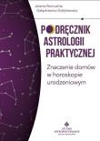 Podręcznik astrologii praktycznej. Znaczenie domów w horoskopie urodzeniowym. Autor: Gałązkiewicz-Gołębiewska Jolanta Romualda. Dadada.pl Okładka książki Podręcznik astrologii praktycznej. Znaczenie domów w horoskopie urodzeniowym