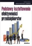 Podstawy kształtowania efektywności .... Autor: Krzysztof Łobos. Dadada.pl Okładka książki Podstawy kształtowania efektywności ...