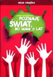 Poznaję świat bo mam 6 lat Moja książka. Autor: Joanna Białobrzeska. Dadada.pl Okładka książki Poznaję świat bo mam 6 lat Moja książka
