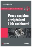 Praca socjalna z więźniami i ich rodzinami. Autor: Felczak Joanna. Dadada.pl Okładka książki Praca socjalna z więźniami i ich rodzinami
