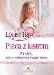 Praca z lustrem. 21 dni, które odmienią Twoje życie. Autor: Louise L. Hay. Dadada.pl Okładka książki Praca z lustrem. 21 dni, które odmienią Twoje życie
