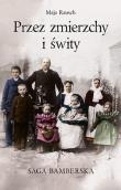 Okładka książki Przez zmierzchy i świty. Saga bamberska